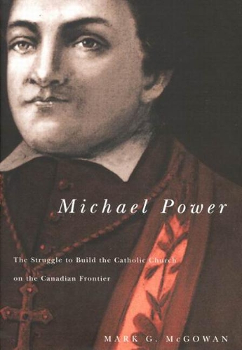 Паперова книга «Michael Power: The Struggle to Build the Catholic Church on the Canadian Frontier», автор Марк Г. Макгоуен - фото №1