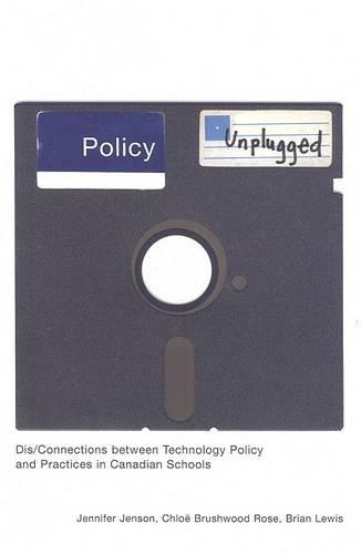 Паперова книга «Policy Unplugged: Dis/Connections between Technology Policy and Practices in Canadian Schools», авторів Брайан Льюїс, Хлоя Брашвуд Роуз, Дженніфер Дженсон - фото №1
