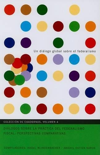 Бумажная книга «Diálogos sobre la práctica del federalismo fiscal: Perspectivas Comparativas», авторов Эбигейл Остиен Карос, Рауль Блинденбахер - фото №1