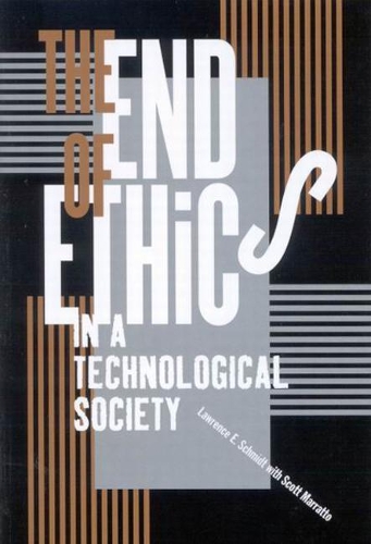 Паперова книга «The End of Ethics in a Technological Society», авторів Лоуренс Е. Шмідт, Скотт Марратто - фото №1