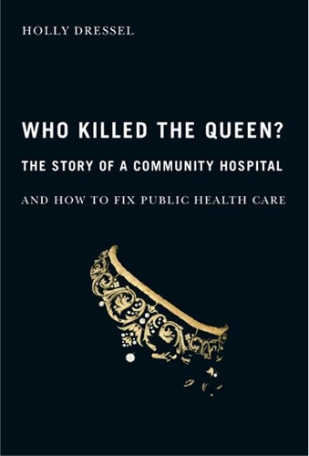 Бумажная книга «Who Killed the Queen?: The Story of a Community Hospital and How to Fix Public Health Care», автор Холли Дрессел - фото №1