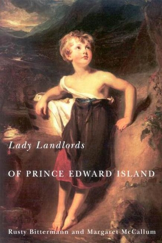 Паперова книга «Lady Landlords of Prince Edward Island: Imperial Dreams and the Defence of Property», авторів Маргарет МакКаллум, Расті Біттерманн - фото №1
