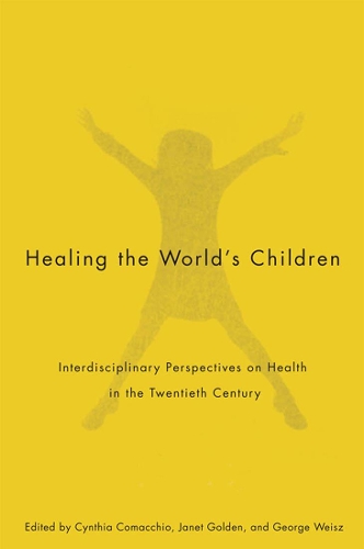Бумажная книга «Healing the World's Children: Interdisciplinary Perspectives on Child Health in the Twentieth Century», авторов Синтия Комаккио, Джордж Вайсц, Джанет Голден - фото №1