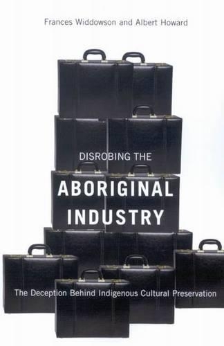 Бумажная книга «Disrobing the Aboriginal Industry: The Deception Behind Indigenous Cultural Preservation», авторов Альберт Ховард, Фрэнсис Уиддоусон - фото №1