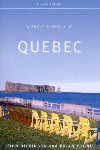 Бумажная книга «A Short History of Quebec: Fourth Edition», авторов Брайан Янг, Джон А. Дикинсон - фото №1