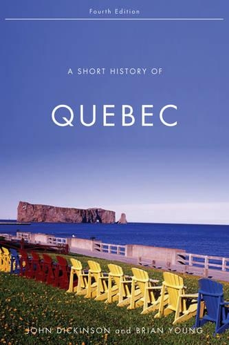 Бумажная книга «A Short History of Quebec: Fourth Edition», авторов Брайан Янг, Джон А. Дикинсон - фото №1