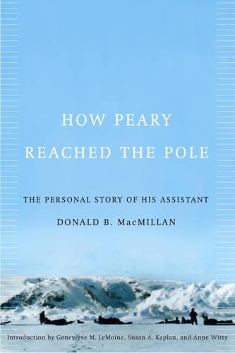 Бумажная книга «How Peary Reached the Pole: The Personal Story of His Assistant», авторов Дональд Б. Макмиллан, Женевьева М. ЛеМойн, Сьюзан А. Каплан - фото №1