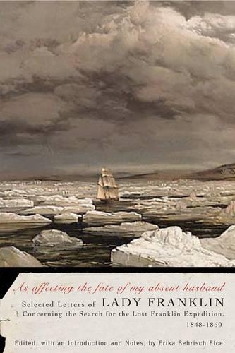 Бумажная книга «As affecting the fate of my absent husband: Selected Letters of Lady Franklin Concerning the Search for the Lost Franklin Expedition, 1848-1860», авторов Эрика Бехриш Эльче, Леди Джейн Франклин - фото №1
