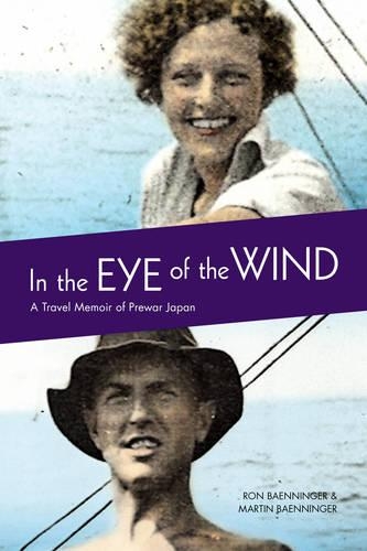 Бумажная книга «In the Eye of the Wind: A Travel Memoir of Prewar Japan», авторов Мартин Беннингер, Рон Баеннингер - фото №1