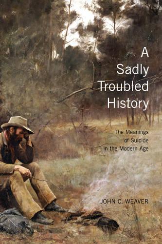 Бумажная книга «A Sadly Troubled History: The Meanings of Suicide in the Modern Age», автор Джон К. Уивер - фото №1