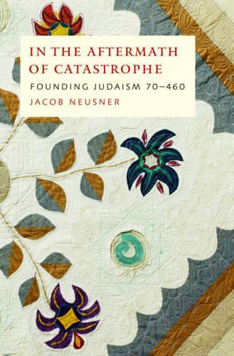 [object Object] «In the Aftermath of Catastrophe: Founding Judaism 70-640», автор Джейкоб Нойснер - фото №1