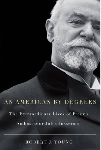 Бумажная книга «An American By Degrees: The Extraordinary Lives of French Ambassador Jules Jusserand», автор Роберт Дж. Янг - фото №1