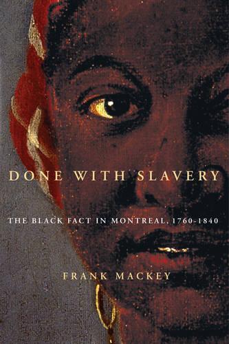 Бумажная книга «Done with Slavery: The Black Fact in Montreal, 1760-1840», автор Фрэнк Маки - фото №1