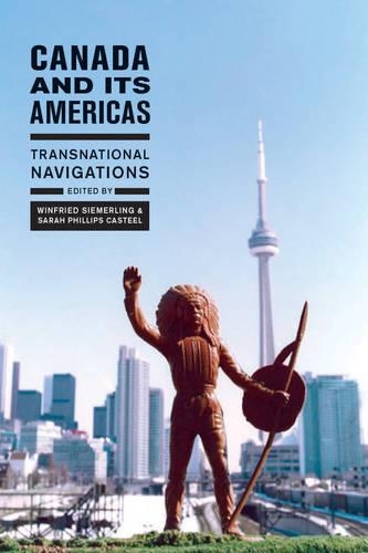 Бумажная книга «Canada and Its Americas: Transnational Navigations», авторов Сара Филлипс Кастель, Винфрид Зимерлинг - фото №1