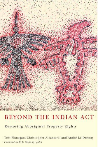 Паперова книга «Beyond the Indian Act: Restoring Aboriginal Property Rights», авторів Андре Ле Дрессе, Крістофер Алькантара, Том Фленаган - фото №1