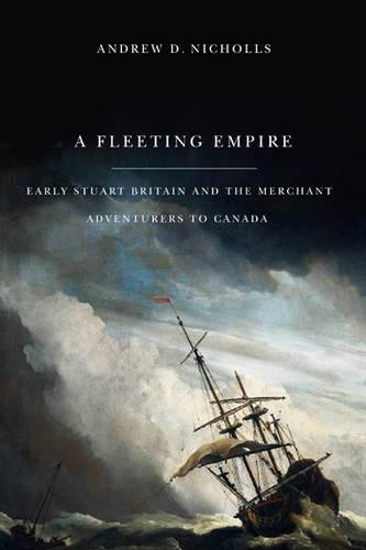 Бумажная книга «A Fleeting Empire: Early Stuart Britain and the Merchant Adventurers to Canada», автор Эндрю Николлс - фото №1