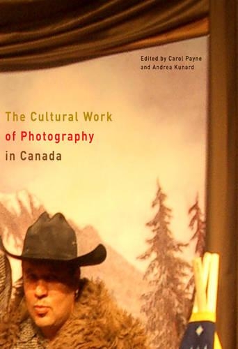 Бумажная книга «The Cultural Work of Photography in Canada», авторов Андреа Кунард, Кэрол Пейн - фото №1