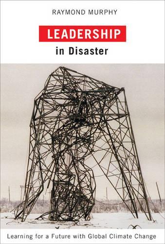 Бумажная книга «Leadership in Disaster: Learning for a Future with Global Climate Change», автор Раймонд Мерфи - фото №1