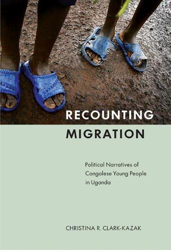 Бумажная книга «Recounting Migration: Political Narratives of Congolese Young People in Uganda», автор Кристина Кларк-Казак - фото №1