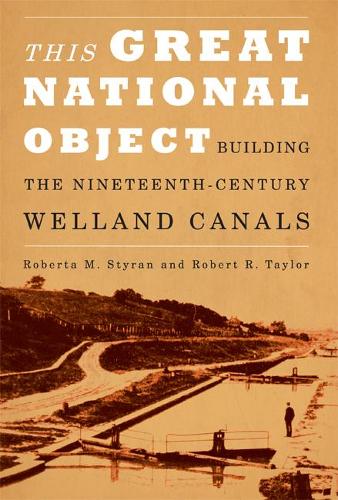 Бумажная книга «This Great National Object: Building the Nineteenth-Century Welland Canals», авторов Роберт Тейлор, Роберта М. Стайран - фото №1