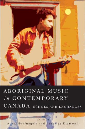 Паперова книга «Aboriginal Music in Contemporary Canada: Echoes and Exchanges», авторів Анна Хофнагельс, Беверлі Даймонд - фото №1