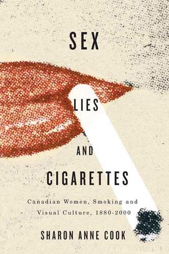Бумажная книга «Sex, Lies, and Cigarettes: Canadian Women, Smoking, and Visual Culture, 1880-2000», автор Шэрон Энн Кук - фото №1