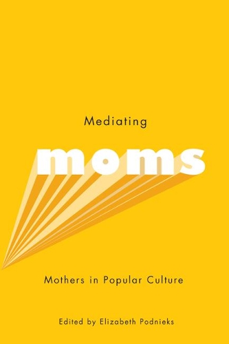 Бумажная книга «Mediating Moms: Mothers in Popular Culture», автор Элизабет Подниекс - фото №1