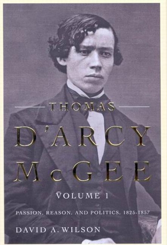 Паперова книга «Thomas D'Arcy McGee, Volume 1: Passion, Reason, and Politics, 1825-1857», автор Девід А. Вілсон - фото №1
