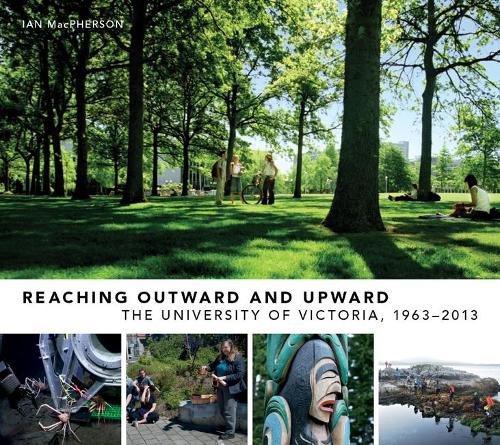 Бумажная книга «Reaching Outward and Upward : The University of Victoria, 1963-2013», автор Ян Макферсон - фото №1