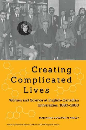 Паперова книга «Creating Complicated Lives: Women and Science at English-Canadian Universities, 1880-1980», авторів Джефф Рейнер-Кенем, Марелен Рейнер-Кенхем, Маріанна Гоштон'ї Ейнлі - фото №1