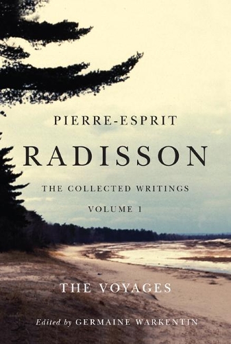 Паперова книга «Pierre-Esprit Radisson: The Collected Writings, Volume 1: The Voyages», автор Джермейн Варкентін - фото №1