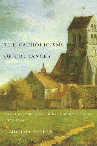 Paper book «The Catholicisms of Coutances: Varieties of Religion in Early Modern France, 1350-1789», author J. Michael Hayden - фото №1