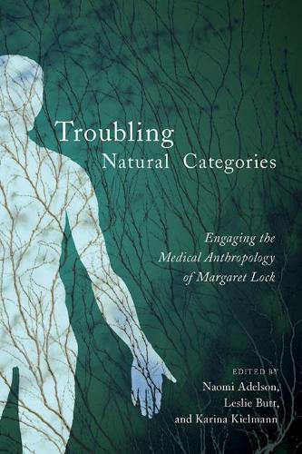 Бумажная книга «Troubling Natural Categories: Engaging the Medical Anthropology of Margaret Lock», авторов Карина Кильманн, Лесли Батт, Наоми Адельсон - фото №1