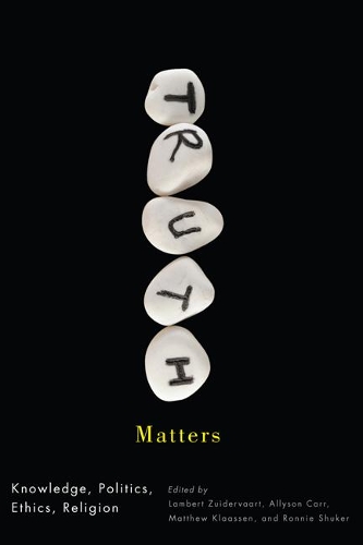 Паперова книга «Truth Matters: Knowledge, Politics, Ethics, Religion», авторів Еллісон Карр, Ламберт Зюйдерваарт, Метью Дж. Клаассен, Ронні Шукер - фото №1
