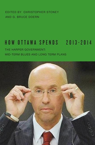 Бумажная книга «How Ottawa Spends, 2013-2014: The Harper Government: Mid-Term Blues and Long-Term Plans», авторов Кристофер Стоуни, Г. Брюс Доерн - фото №1