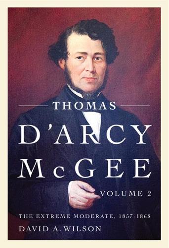 Паперова книга «Thomas D'Arcy McGee, Volume 2: The Extreme Moderate, 1857-1868», автор Девід А. Вілсон - фото №1