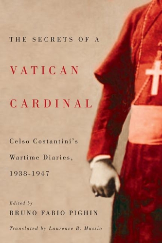Бумажная книга «The Secrets of a Vatican Cardinal: Celso Costantini's Wartime Diaries, 1938-1947», авторов Бруно Фабио Пиджин, Селсо Костантини, Лоуренс Б. Муссио - фото №1