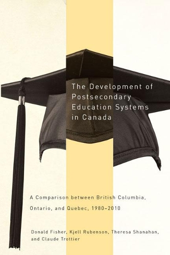Бумажная книга «The Development of Postsecondary Education Systems in Canada: A Comparison between British Columbia, Ontario, and Québec, 1980-2010», авторов Клод Троттье, Дональд Фишер, Кьелл Рубенсон, Тереза Шанахан - фото №1