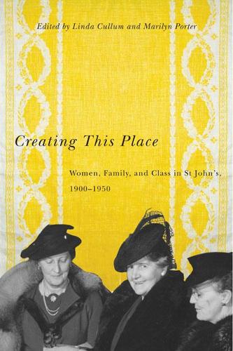 Паперова книга «Creating This Place: Women, Family, and Class in St John's, 1900-1950», авторів Лінда Каллум, Мерилін Портер - фото №1