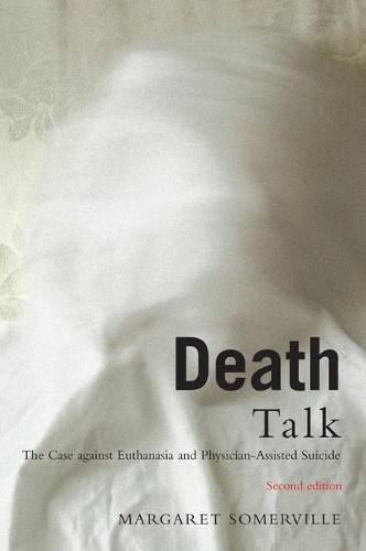 Паперова книга «Death Talk: The Case Against Euthanasia and Physician-Assisted Suicide, Second Edition», автор Маргарет Сомервілль - фото №1