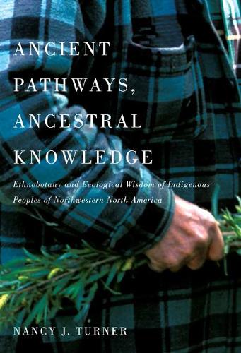 Бумажная книга «Ancient Pathways, Ancestral Knowledge: Ethnobotany and Ecological Wisdom of Indigenous Peoples of Northwestern North America», автор Нэнси Дж. Тернер - фото №1