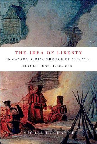 Бумажная книга «The Idea of Liberty in Canada during the Age of Atlantic Revolutions, 1776-1838», автор Мишель Дюшарм - фото №1