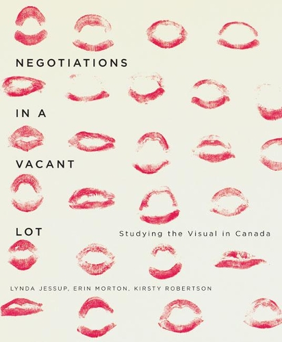 Бумажная книга «Negotiations in a Vacant Lot: Studying the Visual in Canada», авторов Эрин Мортон, Кирсти Робертсон, Линда Джессап - фото №1