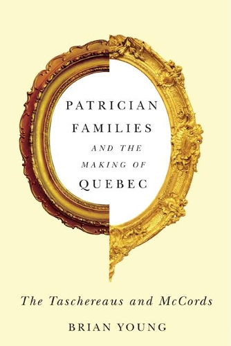 Бумажная книга «Patrician Families and the Making of Quebec: The Taschereaus and McCords», автор Брайан Янг - фото №1