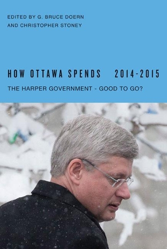 Бумажная книга «How Ottawa Spends, 2014-2015: The Harper Government - Good to Go?», авторов Кристофер Стоуни, Г. Брюс Доерн - фото №1