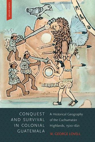 Паперова книга «Conquest and Survival in Colonial Guatemala: A Historical Geography of the Cuchumatán Highlands, 1500-1821, Fourth Edition», автор В. Джордж Ловелл - фото №1