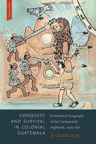 Бумажная книга «Conquest and Survival in Colonial Guatemala: A Historical Geography of the Cuchumatán Highlands, 1500-1821, Fourth Edition», автор В. Джордж Ловелл - фото №1