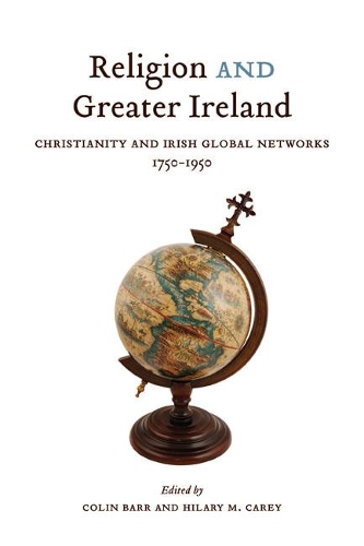 Паперова книга «Religion and Greater Ireland: Christianity and Irish Global Networks, 1750-1950», авторів Колін Барр, Гіларі М. Кері - фото №1