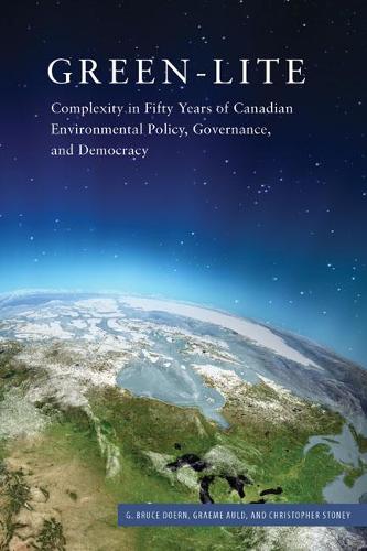 Бумажная книга «Green-lite: Complexity in Fifty Years of Canadian Environmental Policy, Governance, and Democracy», авторов Кристофер Стоуни, Г. Брюс Доерн, Грэм Олд - фото №1