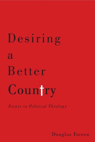 Бумажная книга «Desiring a Better Country: Forays in Political Theology», автор Дуглас Фэрроу - фото №1